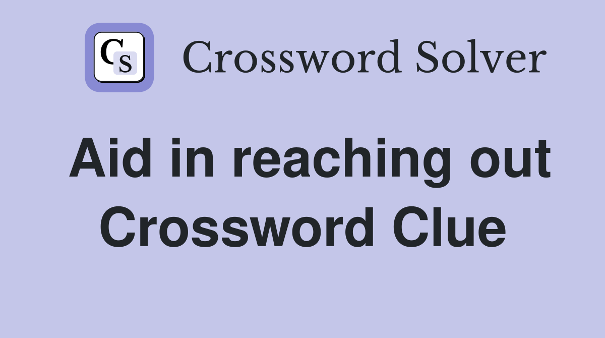 Aid in reaching out Crossword Clue Answers Crossword Solver